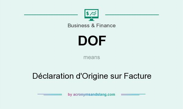 What does DOF mean? It stands for Déclaration d`Origine sur Facture
