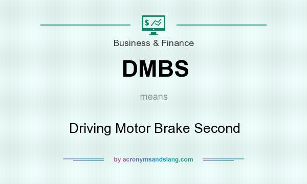 What does DMBS mean? It stands for Driving Motor Brake Second