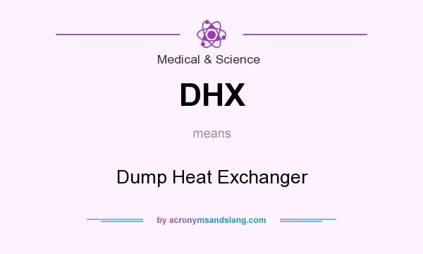 What does DHX mean? It stands for Dump Heat Exchanger