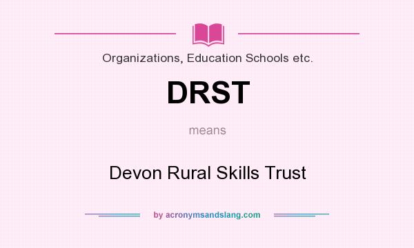 What does DRST mean? It stands for Devon Rural Skills Trust