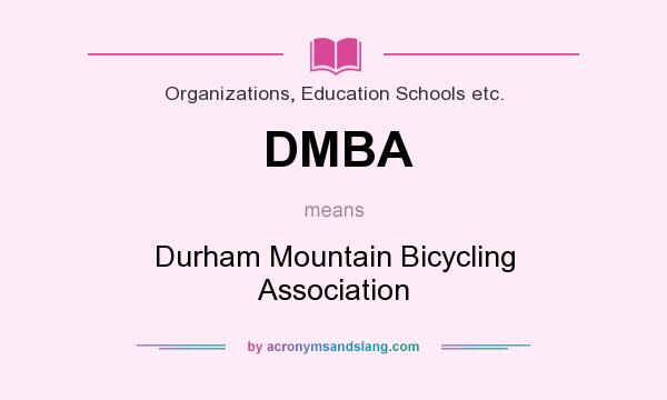 What does DMBA mean? It stands for Durham Mountain Bicycling Association