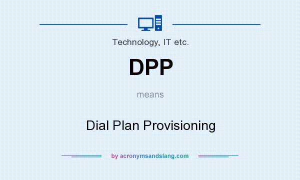 What does DPP mean? It stands for Dial Plan Provisioning