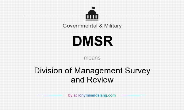 What does DMSR mean? It stands for Division of Management Survey and Review