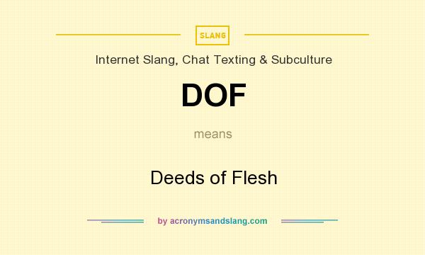 What does DOF mean? It stands for Deeds of Flesh