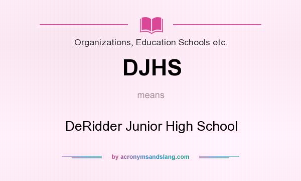 What does DJHS mean? It stands for DeRidder Junior High School