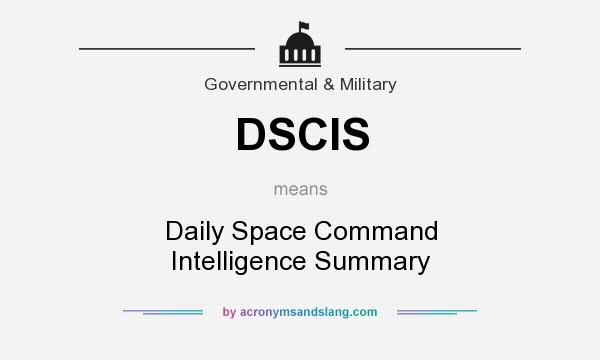 What does DSCIS mean? It stands for Daily Space Command Intelligence Summary