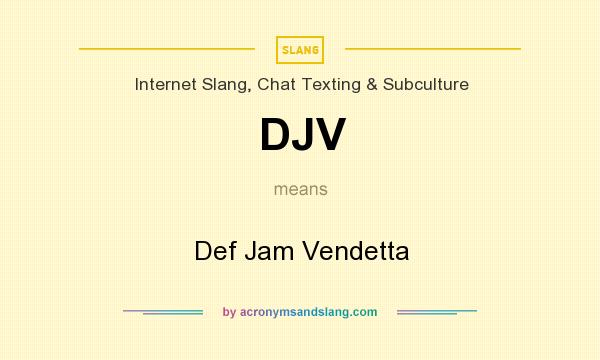 What does DJV mean? It stands for Def Jam Vendetta