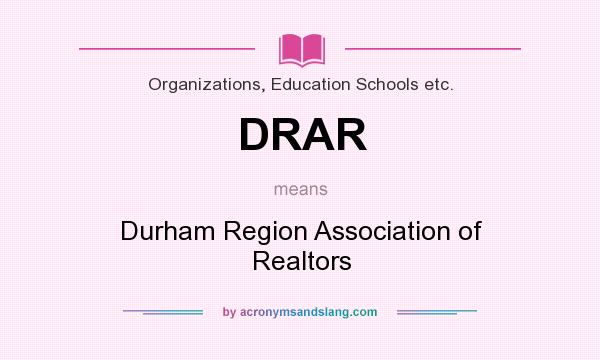 What does DRAR mean? It stands for Durham Region Association of Realtors
