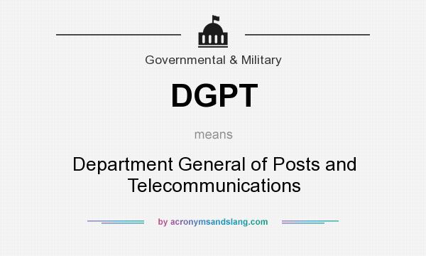 What does DGPT mean? It stands for Department General of Posts and Telecommunications