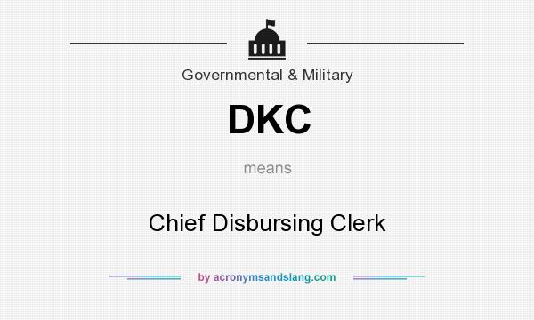 What does DKC mean? It stands for Chief Disbursing Clerk