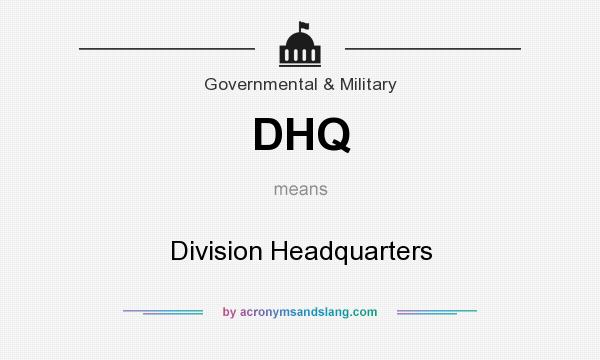 What does DHQ mean? It stands for Division Headquarters