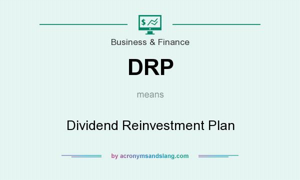 What does DRP mean? It stands for Dividend Reinvestment Plan