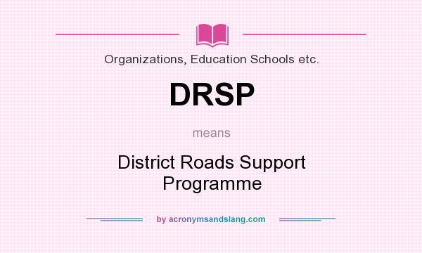 What does DRSP mean? It stands for District Roads Support Programme