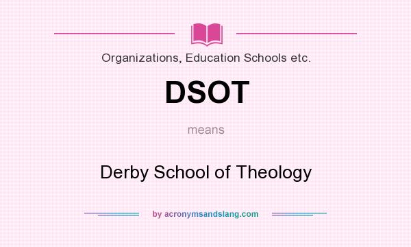 What does DSOT mean? It stands for Derby School of Theology