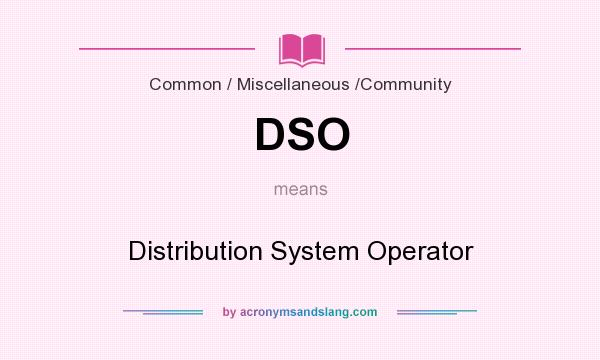 What does DSO mean? It stands for Distribution System Operator