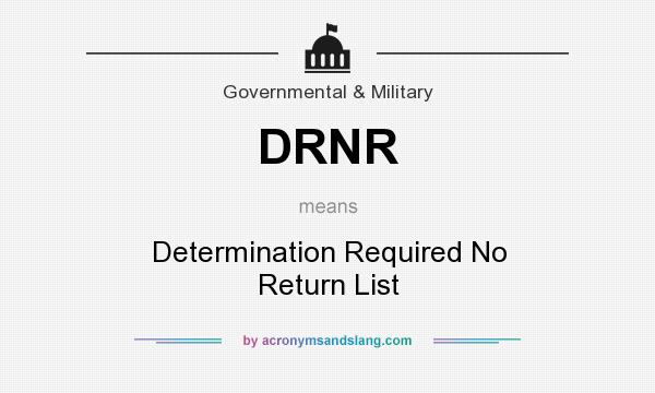 What does DRNR mean? It stands for Determination Required No Return List
