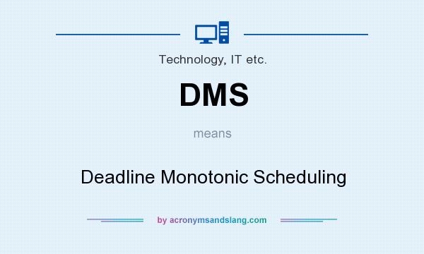 What does DMS mean? It stands for Deadline Monotonic Scheduling