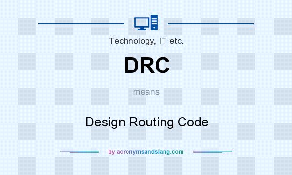 What does DRC mean? It stands for Design Routing Code