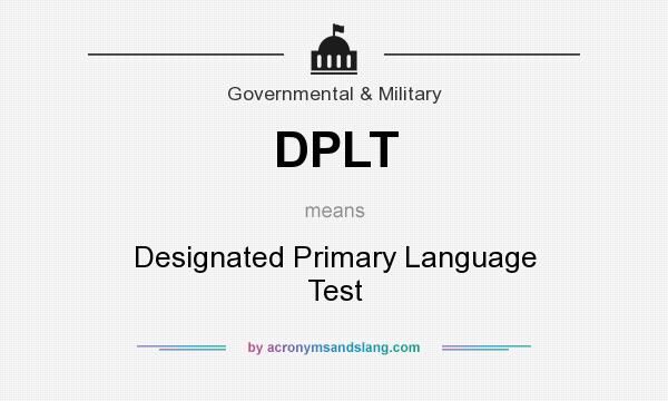 What does DPLT mean? It stands for Designated Primary Language Test