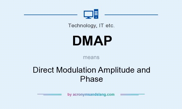 What does DMAP mean? It stands for Direct Modulation Amplitude and Phase