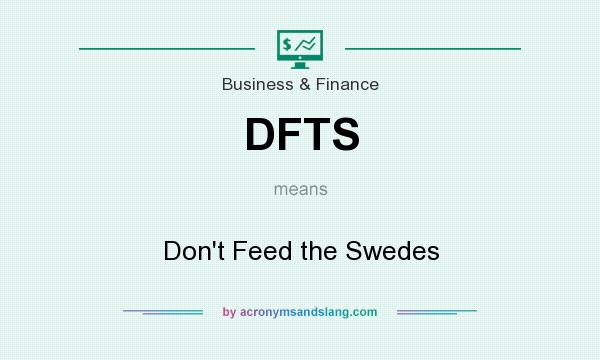 What does DFTS mean? It stands for Don`t Feed the Swedes