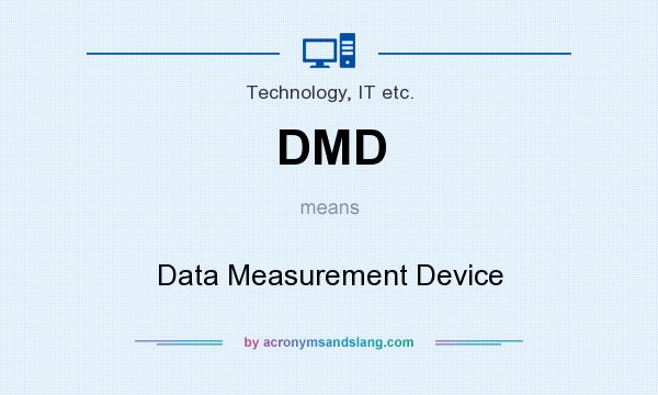 What does DMD mean? It stands for Data Measurement Device