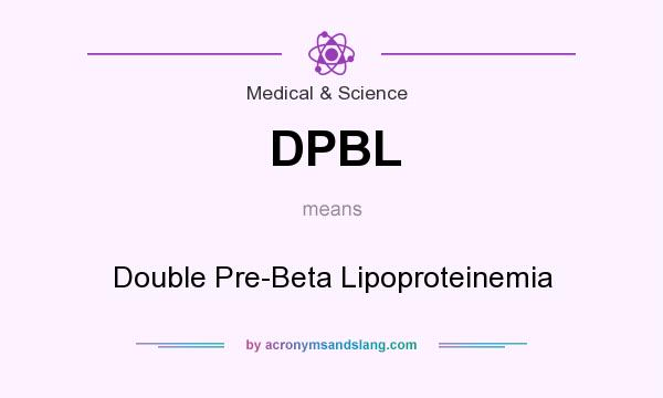 What does DPBL mean? It stands for Double Pre-Beta Lipoproteinemia