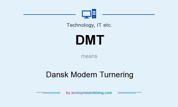 What does DMT mean? It stands for Dansk Modem Turnering