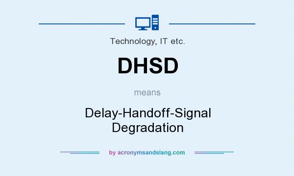 What does DHSD mean? It stands for Delay-Handoff-Signal Degradation