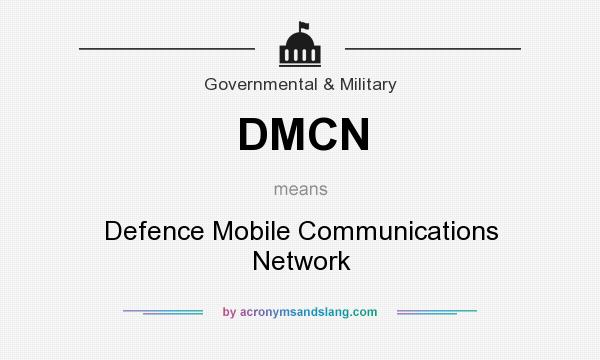 What does DMCN mean? It stands for Defence Mobile Communications Network