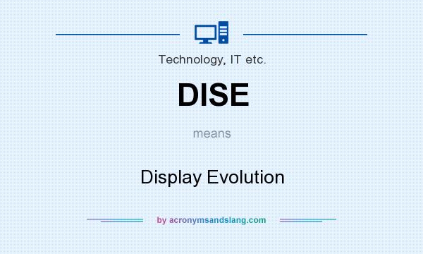 What does DISE mean? It stands for Display Evolution