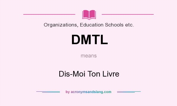 What does DMTL mean? It stands for Dis-Moi Ton Livre