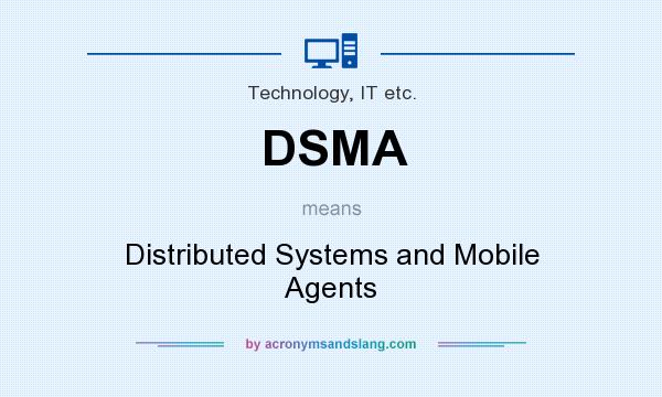What does DSMA mean? It stands for Distributed Systems and Mobile Agents
