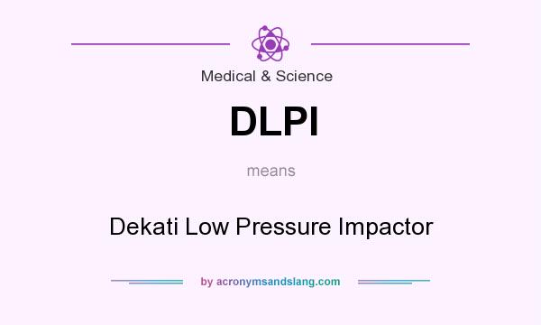 What does DLPI mean? It stands for Dekati Low Pressure Impactor