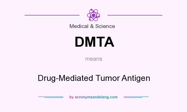 What does DMTA mean? It stands for Drug-Mediated Tumor Antigen