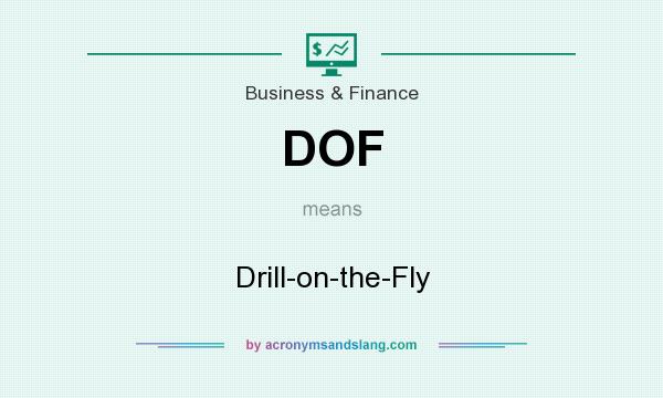 What does DOF mean? It stands for Drill-on-the-Fly