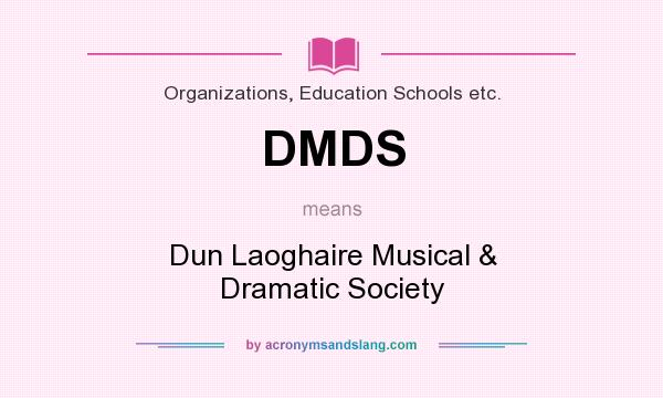 What does DMDS mean? It stands for Dun Laoghaire Musical & Dramatic Society