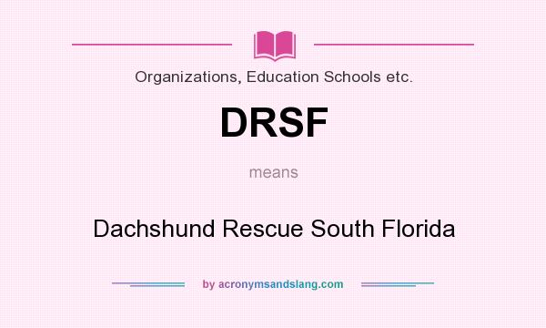 What does DRSF mean? It stands for Dachshund Rescue South Florida