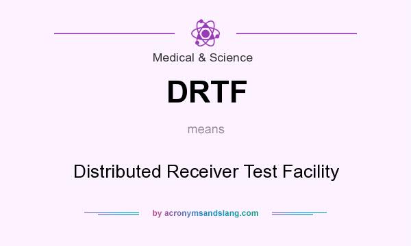 What does DRTF mean? It stands for Distributed Receiver Test Facility