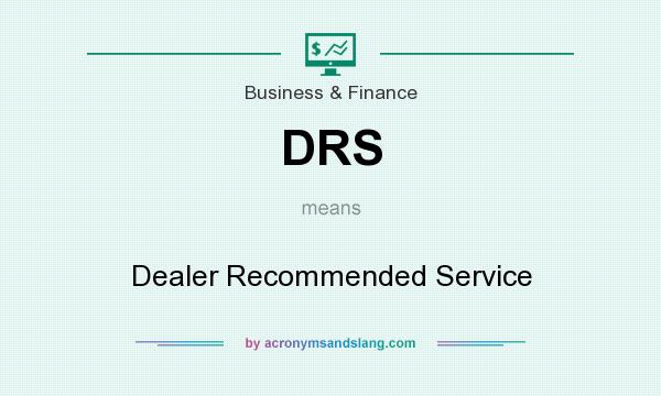What does DRS mean? It stands for Dealer Recommended Service
