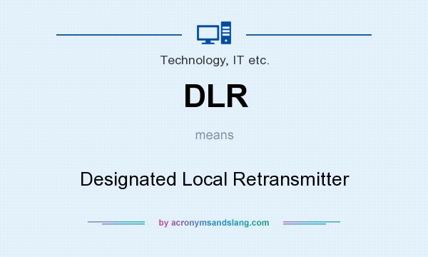 What does DLR mean? It stands for Designated Local Retransmitter