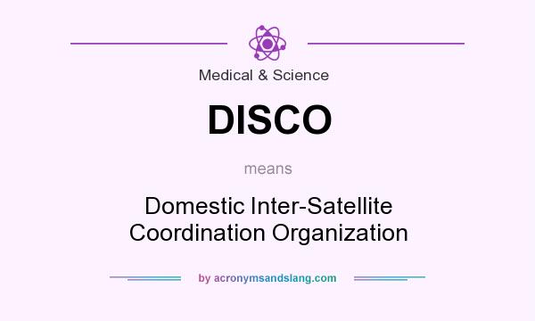 What does DISCO mean? It stands for Domestic Inter-Satellite Coordination Organization