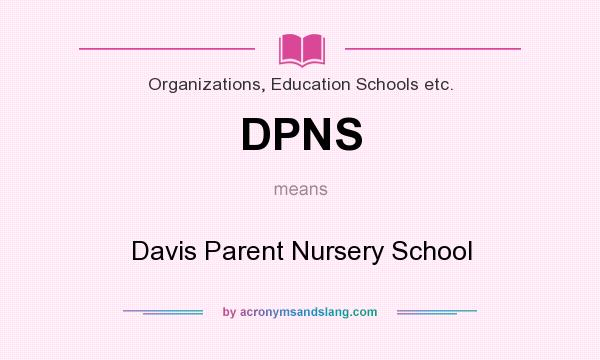 What does DPNS mean? It stands for Davis Parent Nursery School