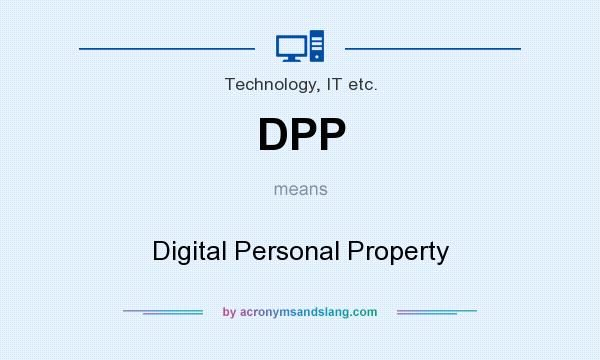 What does DPP mean? It stands for Digital Personal Property