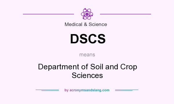What does DSCS mean? It stands for Department of Soil and Crop Sciences