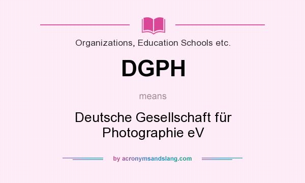 What does DGPH mean? It stands for Deutsche Gesellschaft für Photographie eV