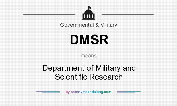 What does DMSR mean? It stands for Department of Military and Scientific Research