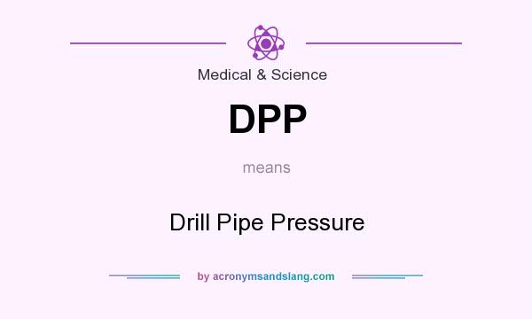 What does DPP mean? It stands for Drill Pipe Pressure