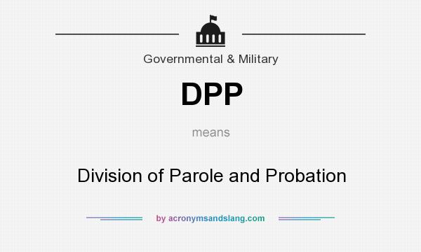 What does DPP mean? It stands for Division of Parole and Probation