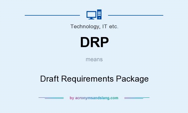 What does DRP mean? It stands for Draft Requirements Package